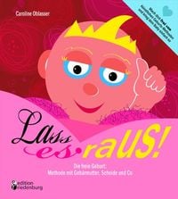 Produktbild: Lass es raus! Die freie Geburt: Methode mit Geb&auml;rmutter, Scheide und Co