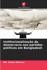 Produktbild: Institucionaliza&ccedil;&atilde;o da democracia nos partidos pol&iacute;ticos em Bangladesh