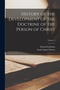 Produktbild: History of the Development of the Doctrine of the Person of Christ; Volume 3