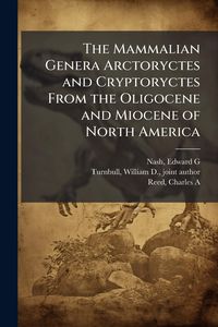Produktbild: The Mammalian Genera Arctoryctes and Cryptoryctes From the Oligocene and Miocene of North America