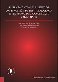 Produktbild: El trabajo como elemento de construcci&oacute;n de paz y democracia en el marco del posconflicto colombiano