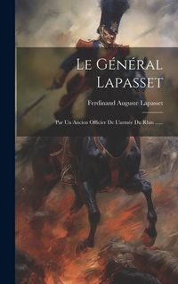 Produktbild: Le G&eacute;n&eacute;ral Lapasset: Par Un Ancien Officier De L'arm&eacute;e Du Rhin ......