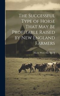 Produktbild: The Successful Type of Horse That may be Profitable Raised by New England Farmers