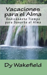 Produktbild: Vacaciones para el Alma: Dedicandote Tiempo para Sanarte el Alma