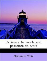 Produktbild: Weir, M: Patience to work and patience to wait