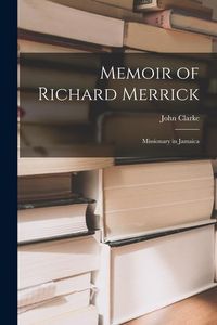 Produktbild: Memoir of Richard Merrick: Missionary in Jamaica