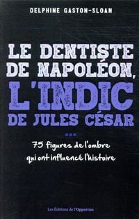 Produktbild: Le dentiste de Napol&eacute;on, l'indic de Jules C&eacute;sar...