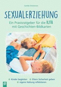 Bild vom Artikel Sexualerziehung – Ein Praxisratgeber für die Kita mit Geschichten-Bildkarten vom Autor Camilla Faerch Christensen