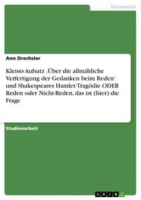 Produktbild: Kleists Aufsatz '&Uuml;ber die allm&auml;hliche Verfertigung der Gedanken beim Reden' und Shakespeares Hamlet-Trag&ouml;die ODER Reden oder Nicht-Reden, das ist (hie