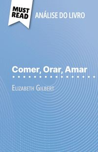 Produktbild: Comer, Orar, Amar de Elizabeth Gilbert (An&aacute;lise do livro)