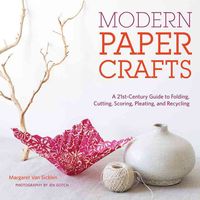 Produktbild: Modern Paper Crafts: A 21st-Century Guide to Folding, Cutting, Scoring, Pleating, and Recycling