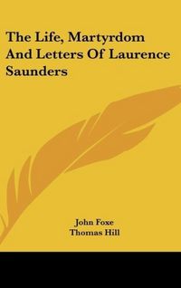 Produktbild: The Life, Martyrdom And Letters Of Laurence Saunders