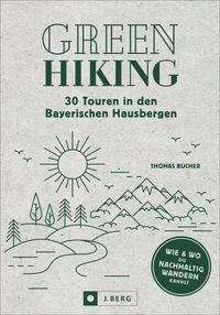Bild vom Artikel Green Hiking – 36 Touren in den Bayerischen Hausbergen vom Autor Thomas Bucher