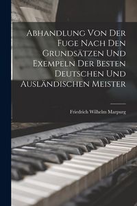 Produktbild: Abhandlung Von Der Fuge nach den Grundsatzen und Exempeln der besten deutschen und auslandischen Meister