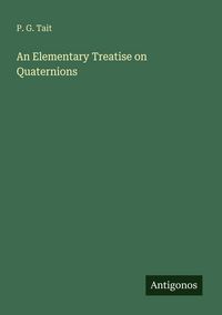 Produktbild: An Elementary Treatise on Quaternions