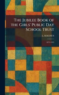 Produktbild: The Jubilee Book of the Girls' Public Day School Trust