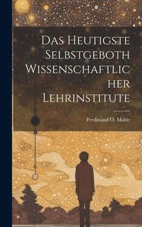 Produktbild: Das Heutigste Selbstgeboth Wissenschaftlicher Lehrinstitute