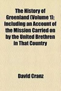 Produktbild: The History of Greenland (Volume 1); Including an Account of the Mission Carried on by the United Brethren in That Country