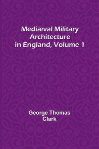 Produktbild: Medi&aelig;val Military Architecture in England, Volume 1