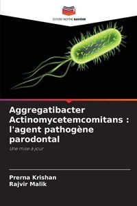Produktbild: Aggregatibacter Actinomycetemcomitans : l'agent pathog&egrave;ne parodontal