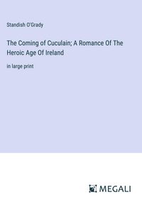 Produktbild: The Coming of Cuculain; A Romance Of The Heroic Age Of Ireland