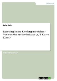 Produktbild: Recycling-Kunst: Kleidung in Strichen - Von der Idee zur Modeskizze (3./4. Klasse Kunst)