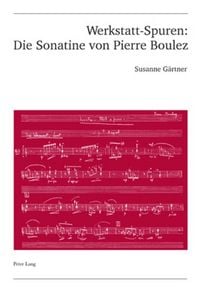 Produktbild: Werkstatt-Spuren: Die Sonatine von Pierre Boulez