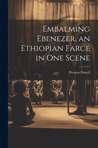 Produktbild: Embalming Ebenezer, an Ethiopian Farce in one Scene