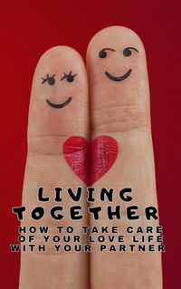 Produktbild: Living Together - How to take care of your love life with your partner