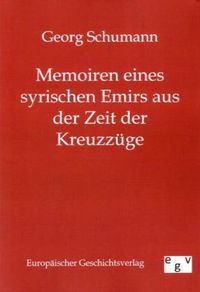 Bild vom Artikel Memoiren eines syrischen Emirs aus der Zeit der Kreuzzüge vom Autor Georg Schumann