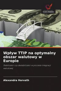 Produktbild: Wp&iquest;yw TTIP na optymalny obszar walutowy w Europie