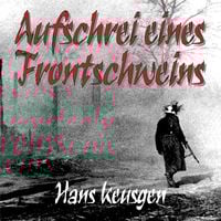 Produktbild: Aufschrei eines Frontschweins: Zweiter Weltkrieg – Erlebnisberichte eines Landsers der Wehrmacht vom Krieg an der Ostfront 1942 bis 1945 (Deutsche Soldaten-Biografien)