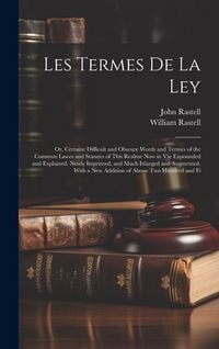 Produktbild: Les Termes De La Ley: Or, Certaine Difficult and Obscure Words and Termes of the Common Lawes and Statutes of This Realme Now in Vse Expound