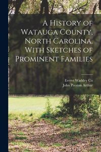 Produktbild: A History of Watauga County, North Carolina. With Sketches of Prominent Families
