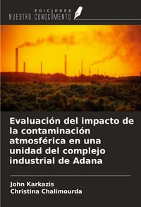 Produktbild: Evaluaci&oacute;n del impacto de la contaminaci&oacute;n atmosf&eacute;rica en una unidad del complejo industrial de Adana