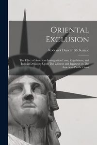 Produktbild: Oriental Exclusion: The Effect of American Immigration Laws, Regulations, and Judicial Decisions Upon The Chinese and Japanese on The Amer