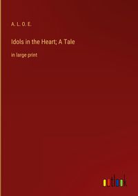 Produktbild: Idols in the Heart; A Tale