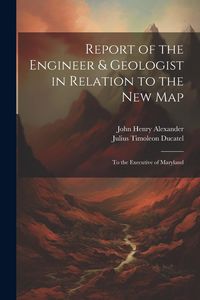 Produktbild: Report of the Engineer & Geologist in Relation to the New Map: To the Executive of Maryland