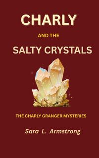 Produktbild: Charly and the Salty Crystals (Charly Granger Mysteries, #1)