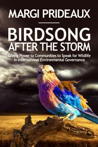 Produktbild: Birdsong After the Storm: Giving Power to Communities to Speak for Wildlife in International Environmental Governance