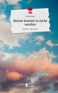 Produktbild: Besser konnte es nicht werden. Life is a Story - story.one