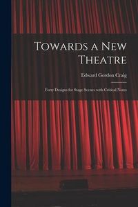 Produktbild: Towards a New Theatre [microform]: Forty Designs for Stage Scenes With Critical Notes