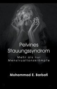 Produktbild: Pelvines Stauungssyndrom - Mehr als nur Menstruationskr&auml;mpfe