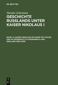 Produktbild: Kaiser Nikolaus im Kampf mit Polen und im Gegensatz zu Frankreich und England 1830-1840