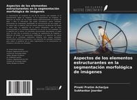 Produktbild: Aspectos de los elementos estructurantes en la segmentaci&oacute;n morfol&oacute;gica de im&aacute;genes
