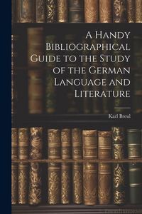 Produktbild: A Handy Bibliographical Guide to the Study of the German Language and Literature