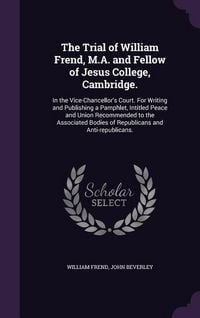 Produktbild: The Trial of William Frend, M.A. and Fellow of Jesus College, Cambridge.