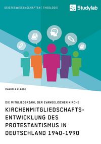 Produktbild: Kirchenmitgliedschaftsentwicklung des Protestantismus in Deutschland 1940-1990