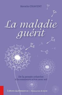 Produktbild: La maladie gu&eacute;rit - De la pens&eacute;e cr&eacute;atrice &agrave; la communication avec soi