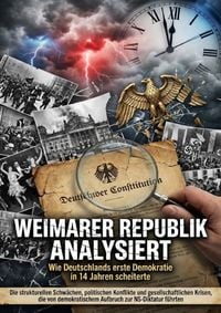 Produktbild: Weimarer Republik analysiert: Wie Deutschlands erste Demokratie in 14 Jahren scheiterte
